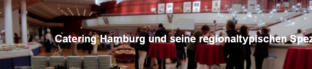 Catering Hamburg und seine regionaltypischen Spezialitten