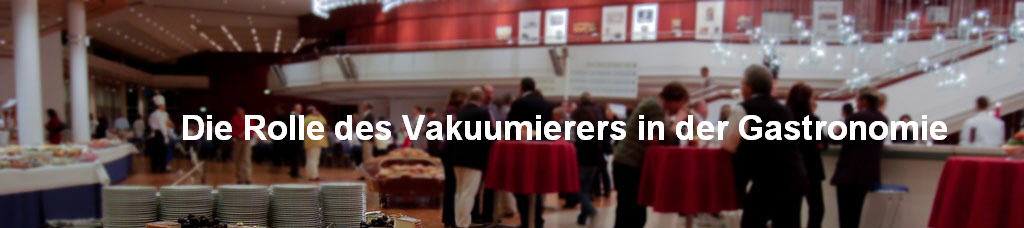 Die Rolle des Vakuumierers in der Gastronomie