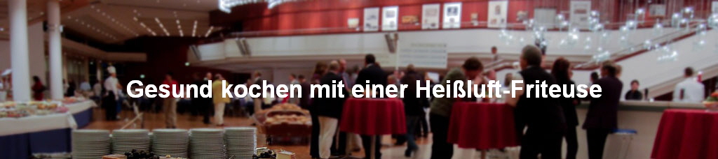 Gesund kochen mit einer Heiluft-Friteuse